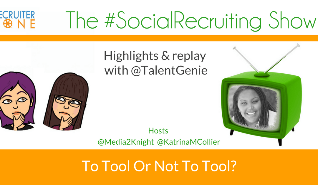 To Tool Or Not To Tool?: @TalentGenie on The #SocialRecruiting Show