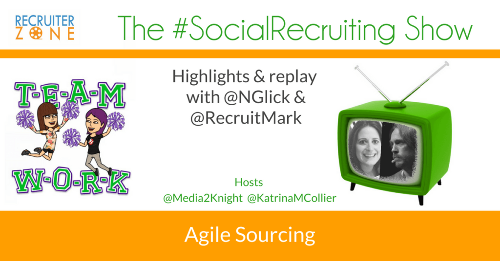 Agile Sourcing | @NGlick and @RecruitMark on The #SocialRecruiting Show Katrina Collier