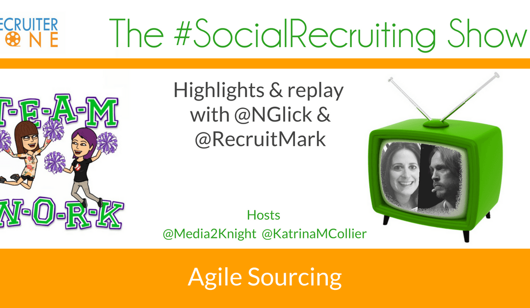 Agile Sourcing | @NGlick and @RecruitMark on The #SocialRecruiting Show