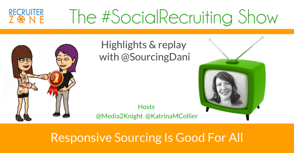 What is Responsive Sourcing? | @SourcingDani on The #SocialRecruiting Show Katrina Collier