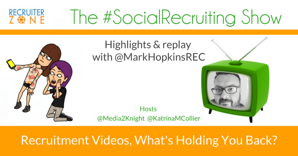 Recruitment Videos, What's Holding You Back? | @MarkHopkinsREC on The #SocialRecruiting Show Katrina Collier