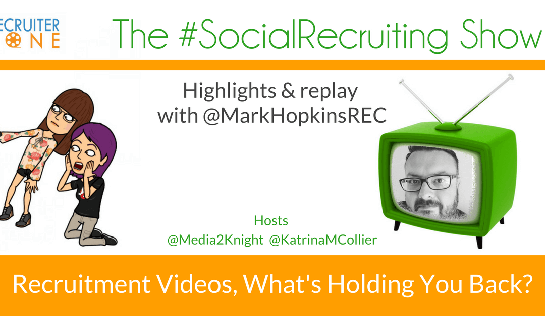 Recruitment Videos, What’s Holding You Back?  | @MarkHopkinsREC on The #SocialRecruiting Show