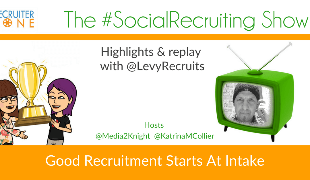 Better Intake Questions, Better Sourcing Outcomes  | @LevyRecruits on The #SocialRecruiting Show