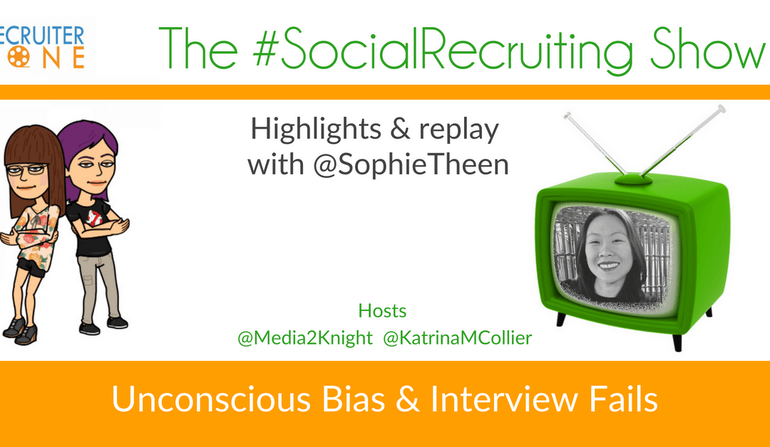 Unconscious Bias & Interview Fails | @SophieTheen on The #SocialRecruiting Show