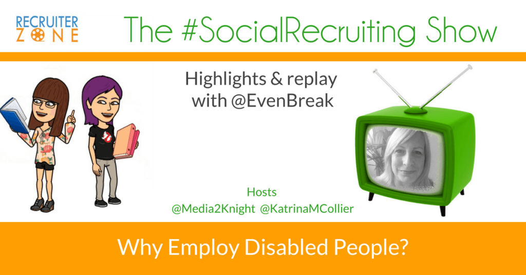 Why Employ Disabled People | @EvenBreak on The #SocialRecruiting Show Katrina Collier