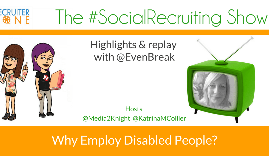 Why Employ Disabled People | @EvenBreak on The #SocialRecruiting Show