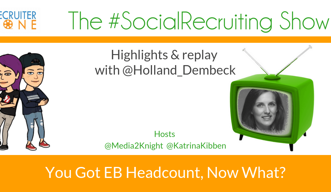 You Have Employer Brand Headcount. Now What? | @Holland_Dombeck on The #SocialRecruiting Show