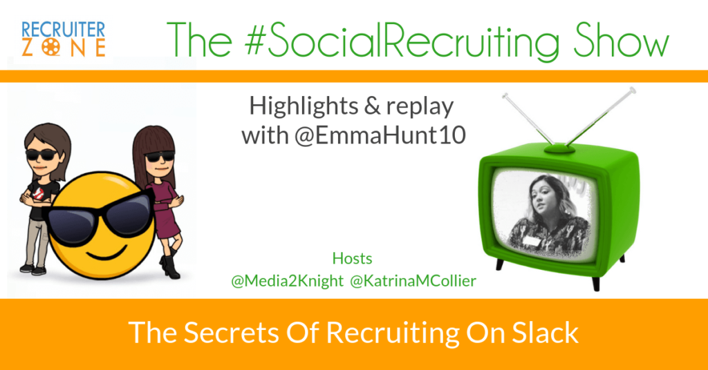 Sourcing on Slack | @EmmaHunt10 on The #SocialRecruiting Show Katrina Collier