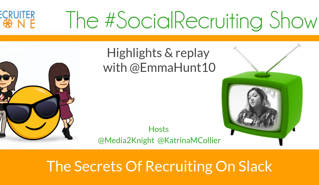 Sourcing on Slack | @EmmaHunt10 on The #SocialRecruiting Show