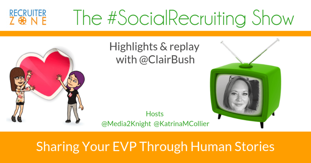 Sharing Your EVP Through Human Stories: @ClairBush on The #SocialRecruiting Show Katrina Collier