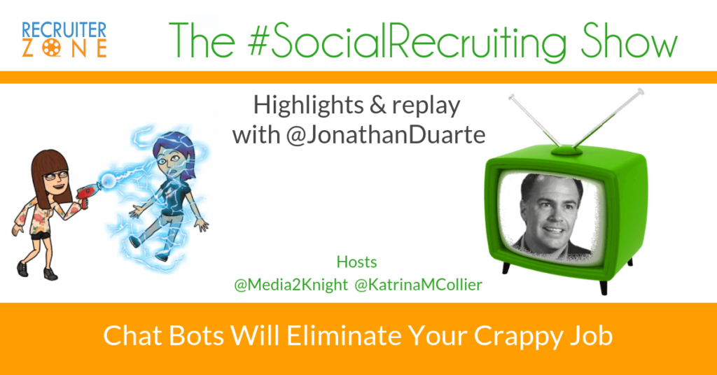 3 Ways To Use Chatbots For Recruiting | @JonathanDuarte on The #SocialRecruiting Show Katrina Collier