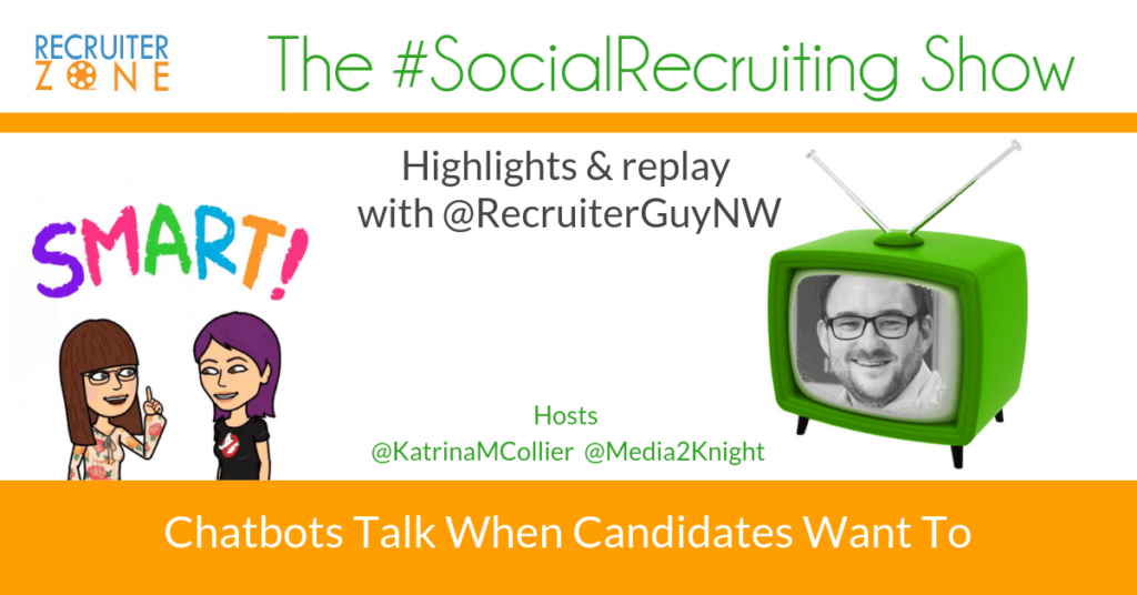 Chatbots: The next big move for candidate experience?| @RecruiterGuyNW on The #SocialRecruiting Show Katrina Collier