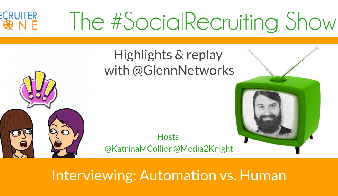 Automation: Who’s really killing candidate experience? | @GlennNetworks on The #SocialRecruiting Show