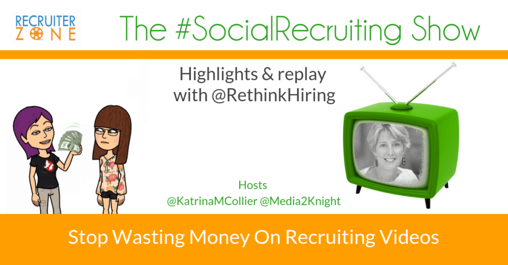 Stop Wasting Money on Recruitment Videos | @RethinkHiring on The #SocialRecruiting Show Katrina Collier