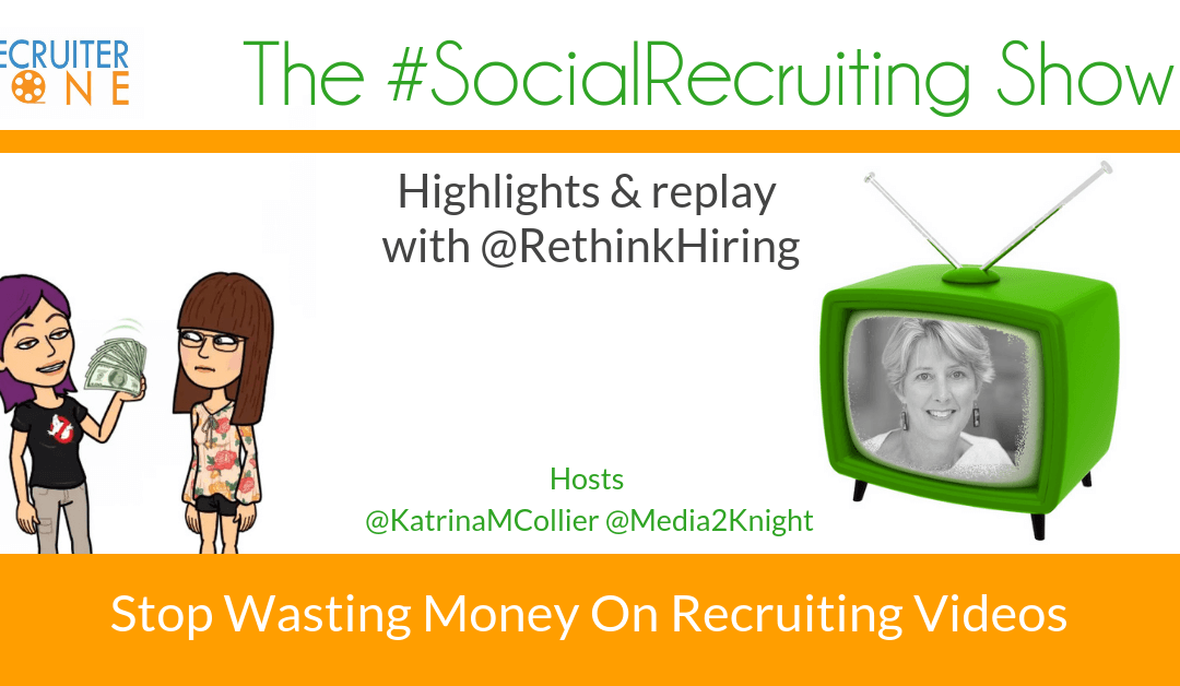 Stop Wasting Money on Recruitment Videos | @RethinkHiring on The #SocialRecruiting Show