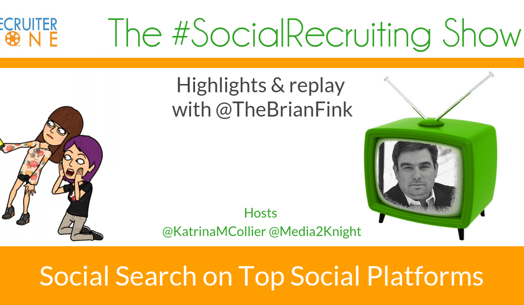 Social Search on Top Social Platforms | @TheBrianFink on The #SocialRecruiting Show