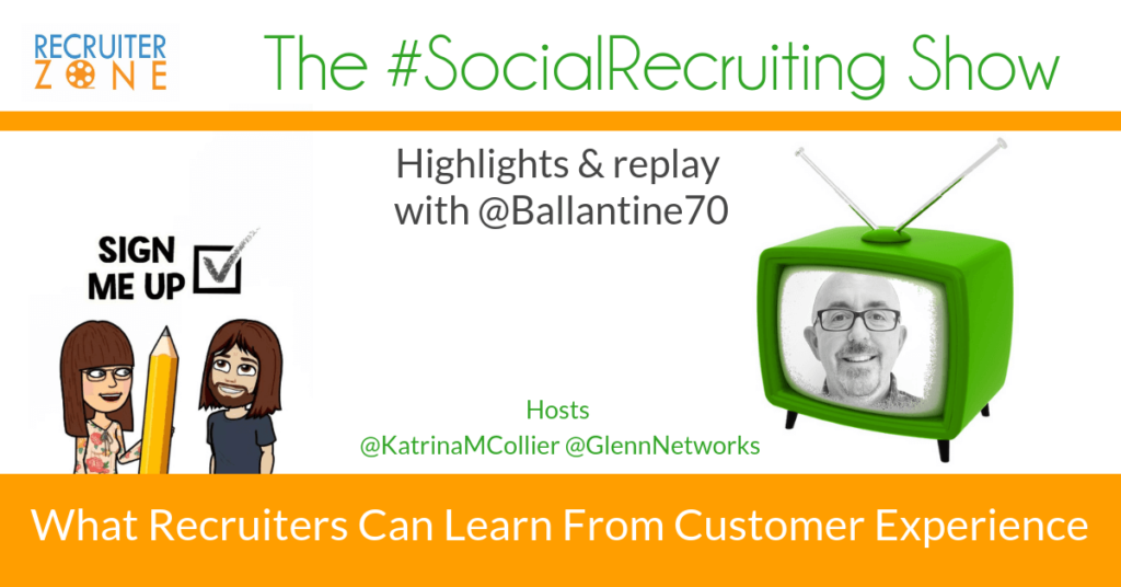 What Recruiters Can Learn From Customer Experience | @Ballantine70 on The #SocialRecruiting Show Katrina Collier