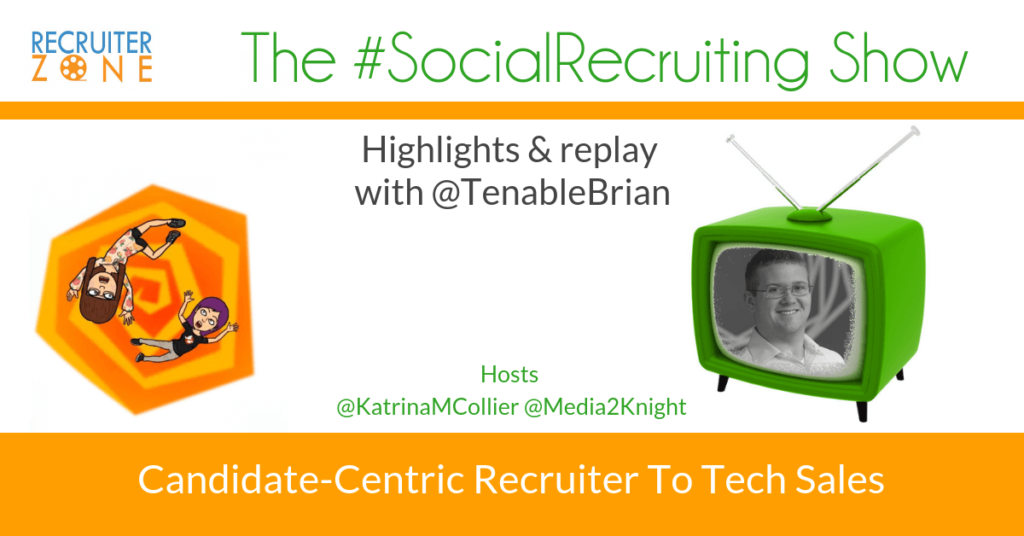 Candidate-Centric Recruiter To Tech Sales | @TenableBrian on The #SocialRecruiting Show Katrina Collier