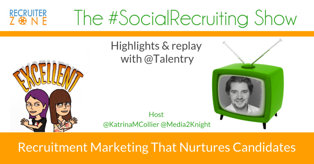 Recruitment Marketing That Nurtures Candidates | @Talentry on The #SocialRecruiting Show Katrina Collier