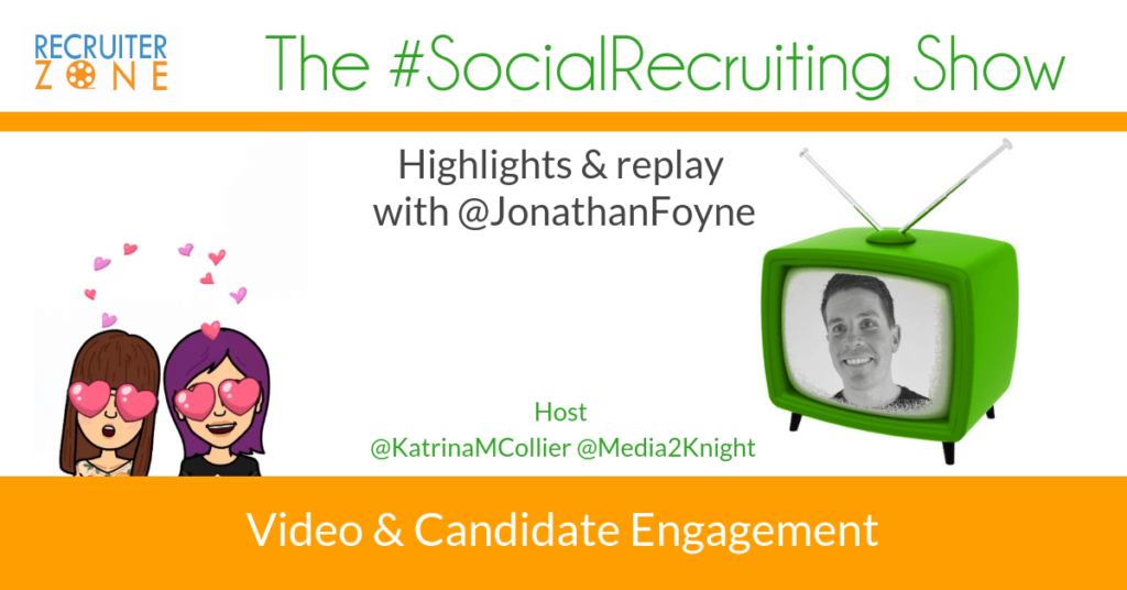 Videos & Candidate Engagement | @JonathanFoyne on The #SocialRecruiting Show Katrina Collier