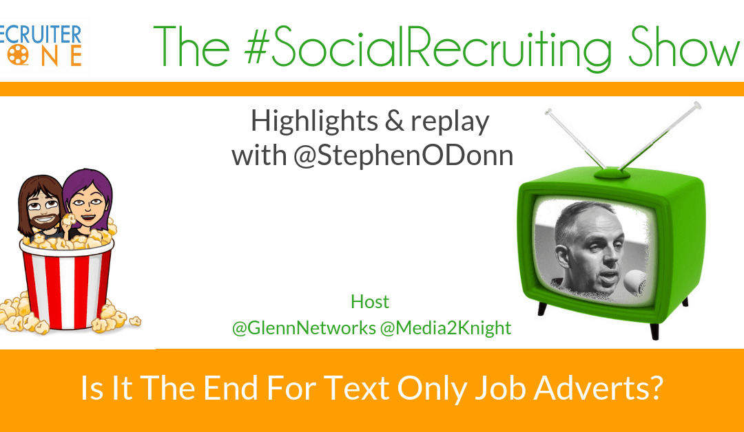 Is Video The End For Text Only Job Adverts? | @StephenODonn on The #SocialRecruiting Show