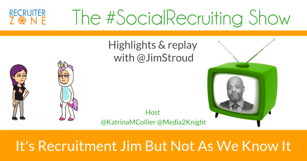 It's Recruitment Jim But Not As We Know It | @JimStroud on The #SocialRecruiting Show Katrina Collier