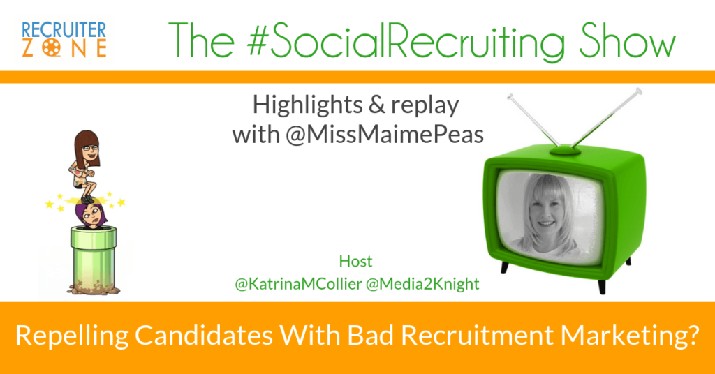 Repelling Candidates With Bad Recruitment Marketing? | @MissMaimePeas on The #SocialRecruiting Show Katrina Collier