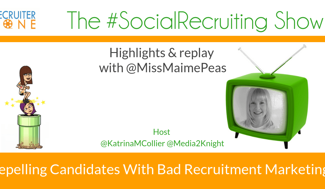 Repelling Candidates With Bad Recruitment Marketing? | @MissMaimePeas on The #SocialRecruiting Show