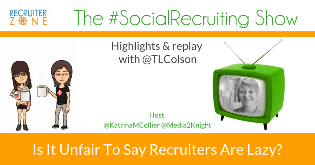 Do recruiters pay attention to their Candidates? | @TLColson on The #SocialRecruiting Show Katrina Collier