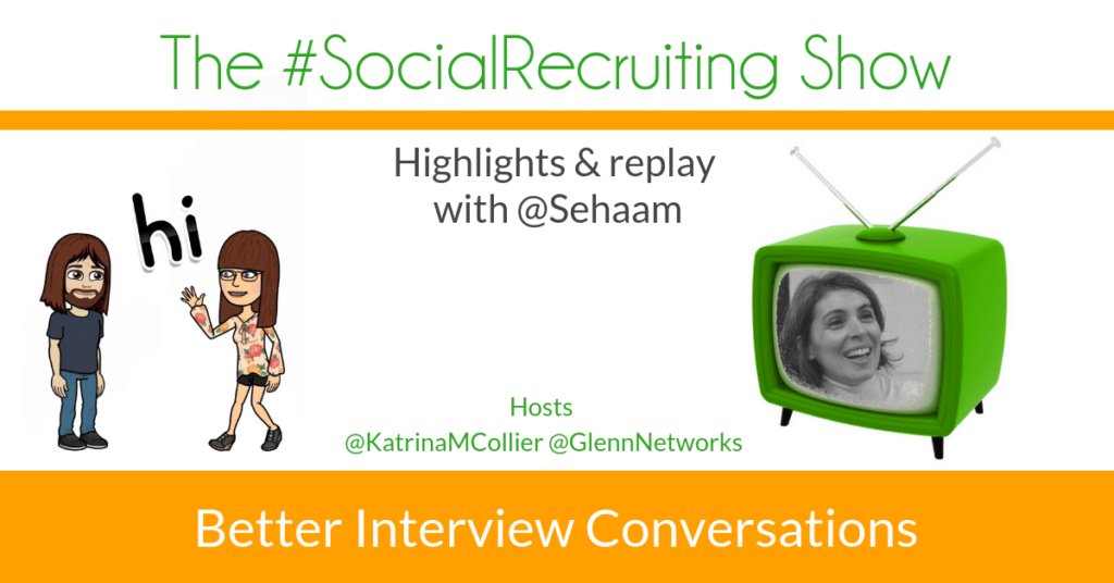 Better Interview Conversations | @Sehaam on The #SocialRecruiting Show Katrina Collier