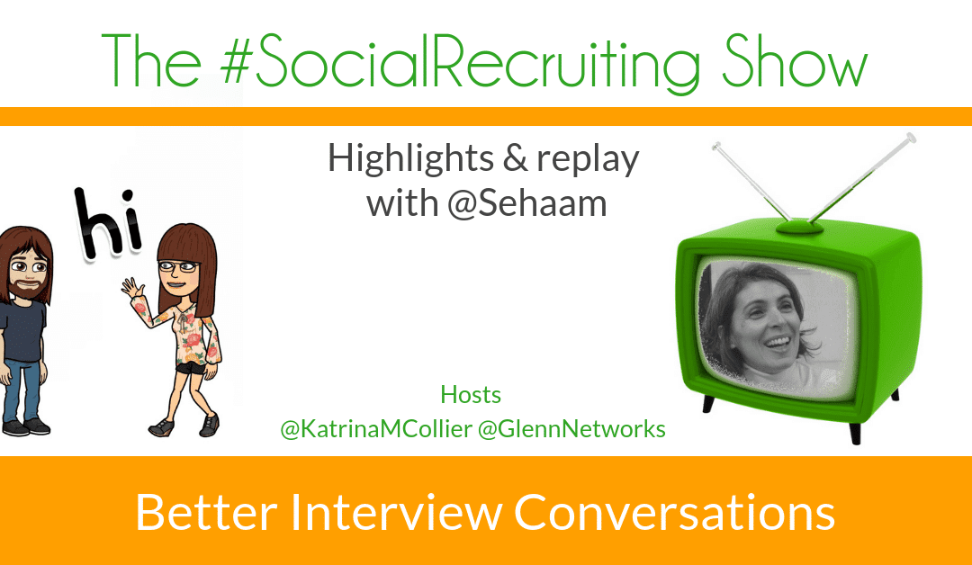 Better Interview Conversations | @Sehaam on The #SocialRecruiting Show