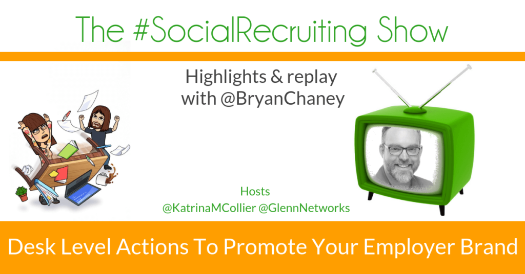Desk Level Actions To Promote Employer Brand | @BryanChaney on The #SocialRecruiting Show Katrina Collier