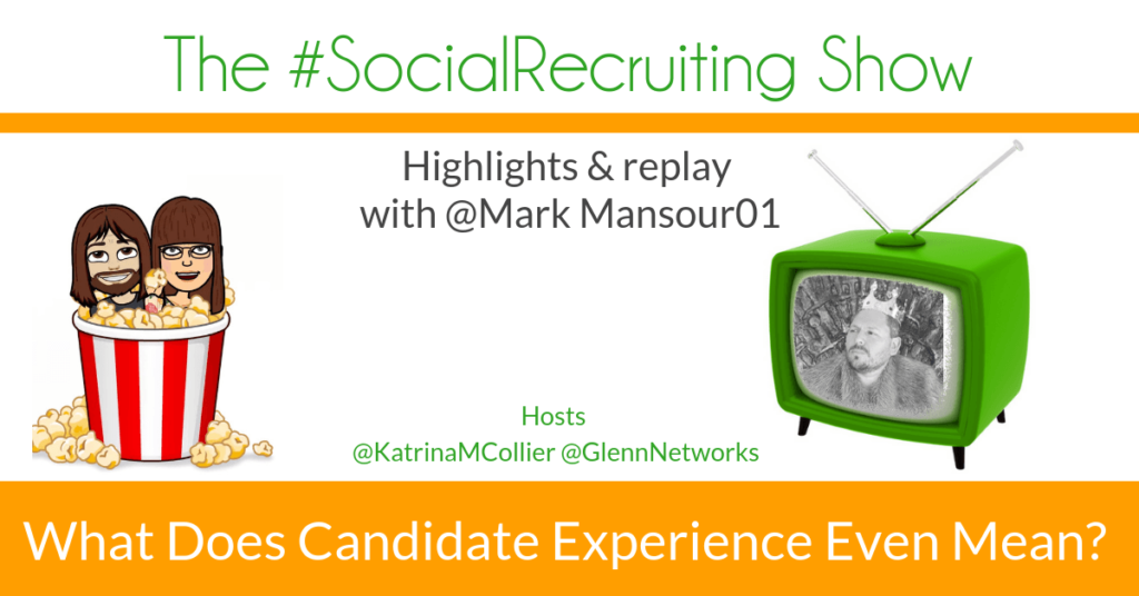 What Does Candidate Experience Even Mean? | @MarkMansour01 on The #SocialRecruiting Show Katrina Collier