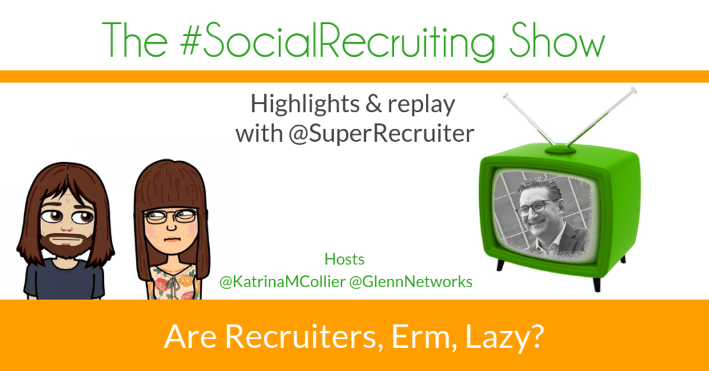 Are Recruiters, Erm, Lazy? | @SuperRecruiter on The #SocialRecruiting Show Katrina Collier