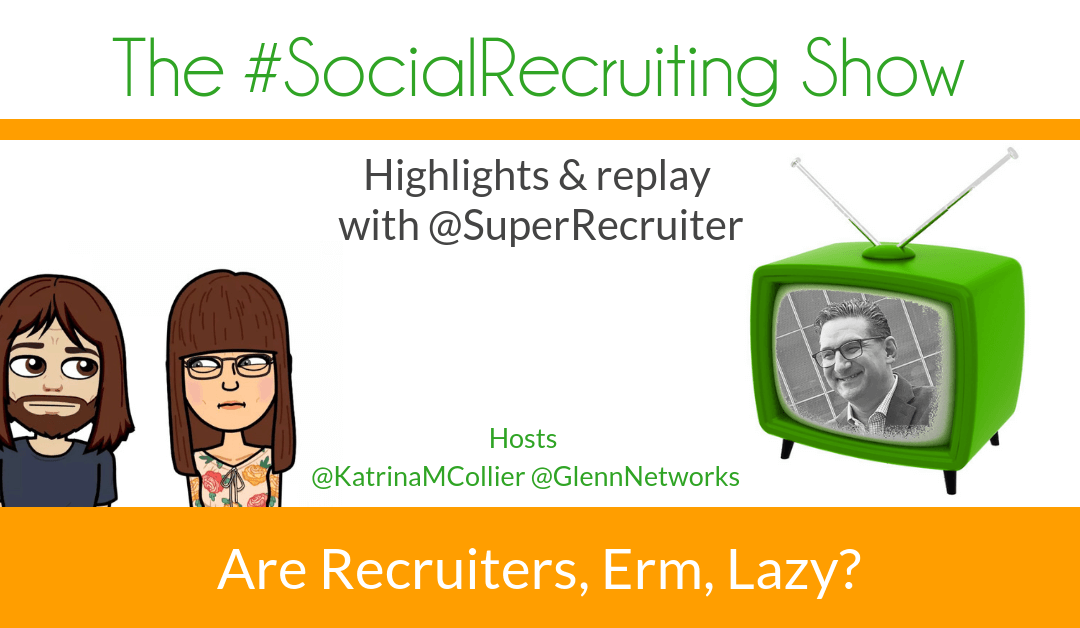 Are Recruiters, Erm, Lazy? | @SuperRecruiter on The #SocialRecruiting Show