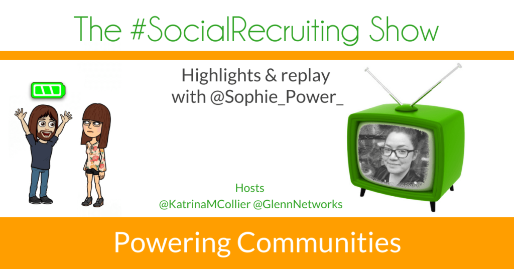 Powering Communities | @Sophie_Power_ on The #SocialRecruiting Show Katrina Collier