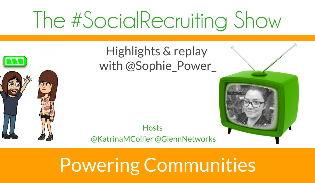 Powering Communities | @Sophie_Power_ on The #SocialRecruiting Show