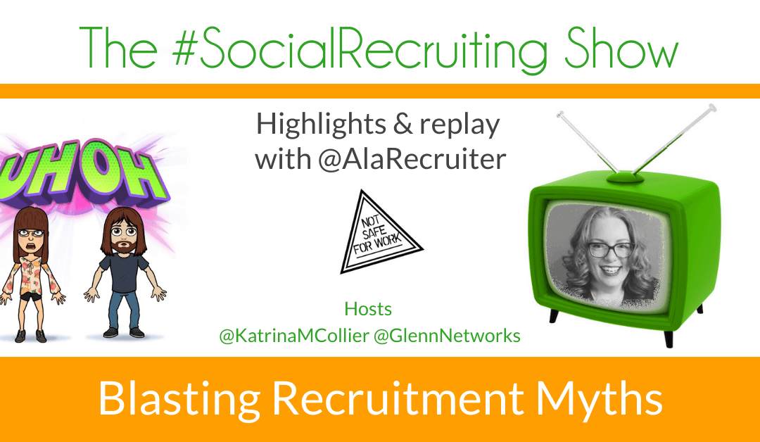 Blasting Recruitment Myths | @AlaRecruiter on The #SocialRecruiting Show