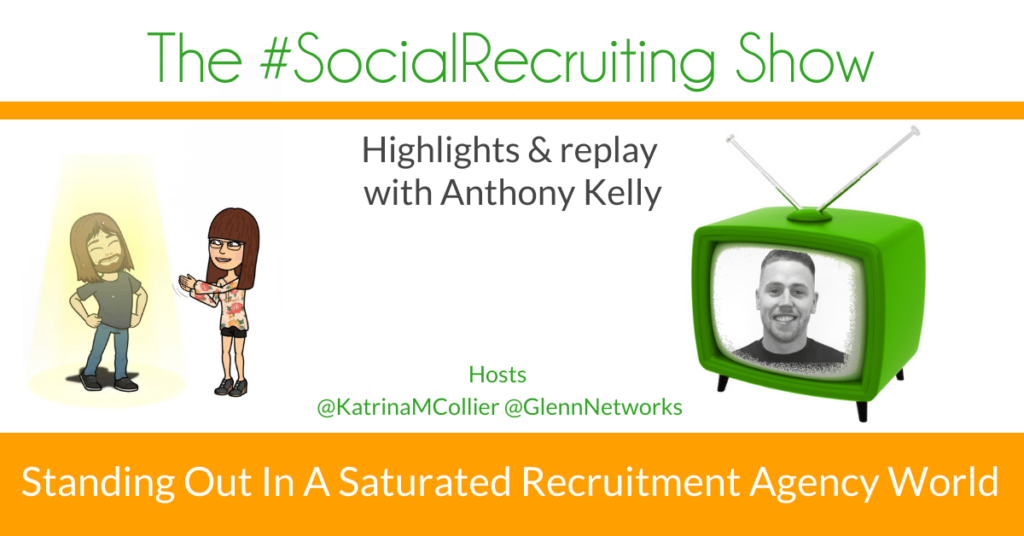 Standing Out As A Recruitment Agency | Anthony Kelly on The #SocialRecruiting Show Katrina Collier