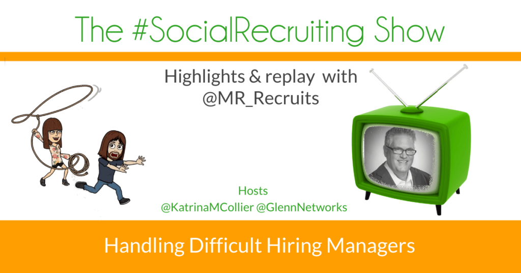 Handling Difficult Hiring Managers | @MR_Recruits on The #SocialRecruiting Show Katrina Collier