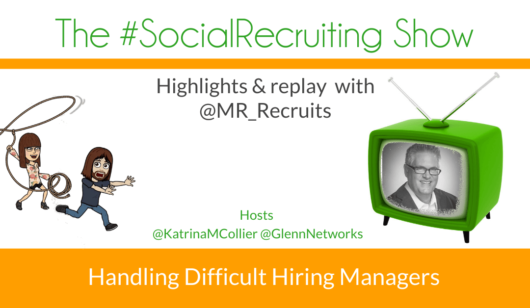 Handling Difficult Hiring Managers | @MR_Recruits on The #SocialRecruiting Show