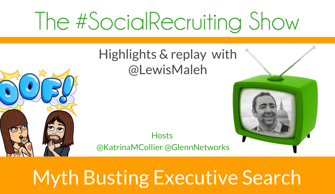 Myth Busting Executive Search | @lewismaleh on The #SocialRecruiting Show