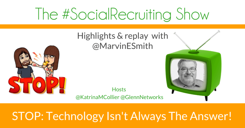 STOP IT! Technology Isn't Always The Answer! | @MarvinESmith on The #SocialRecruiting Show Katrina Collier