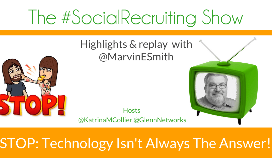 STOP IT! Technology Isn’t Always The Answer! | @MarvinESmith on The #SocialRecruiting Show