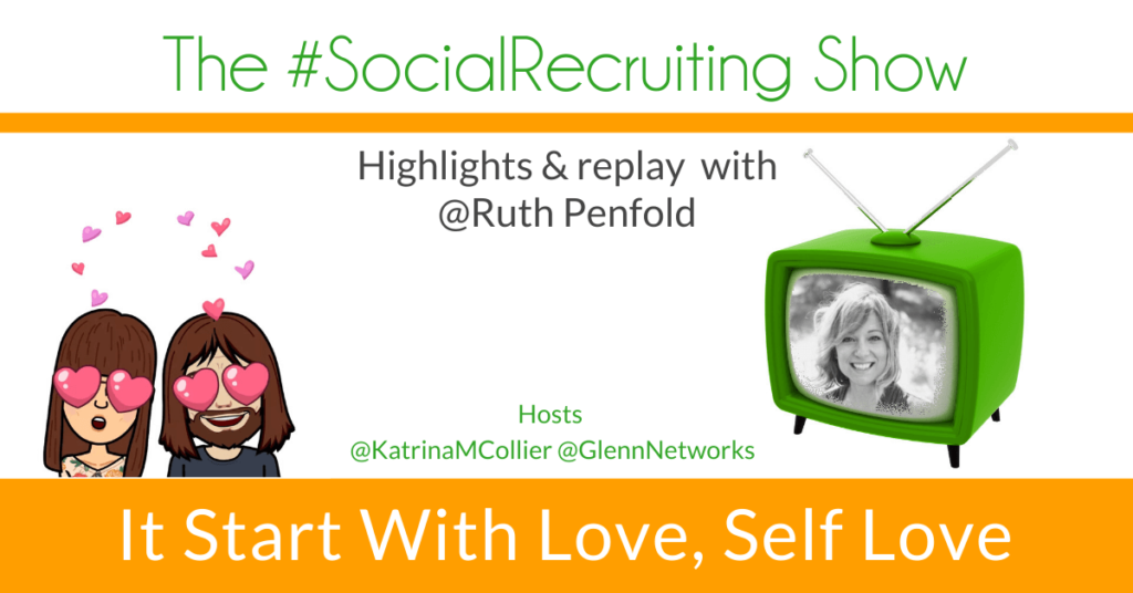 It Starts With Love, Self Love | @RuthPenfold on The #SocialRecruiting Show Katrina Collier