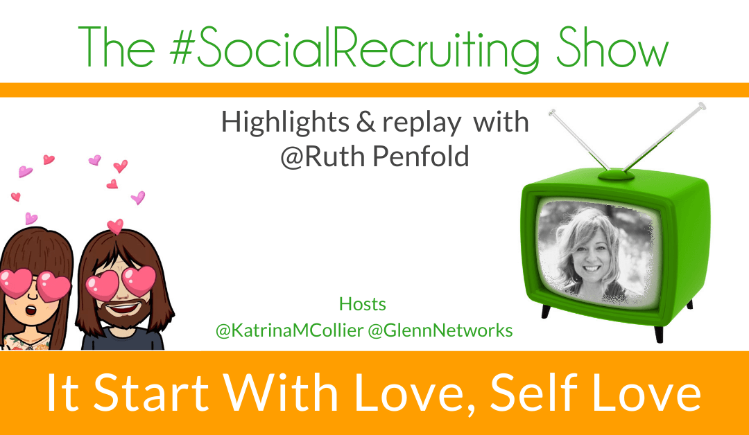 It Starts With Love, Self Love | @RuthPenfold on The #SocialRecruiting Show
