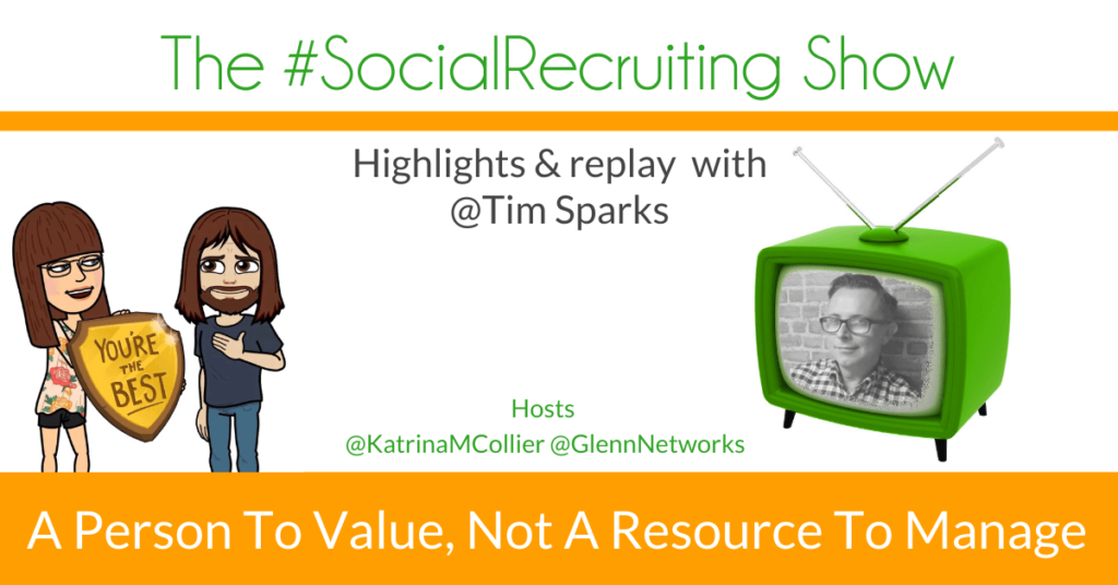 Talent: A Person To Value, Not A Resource To Manage! | Tim Sparkes on The #SocialRecruiting Show Katrina Collier