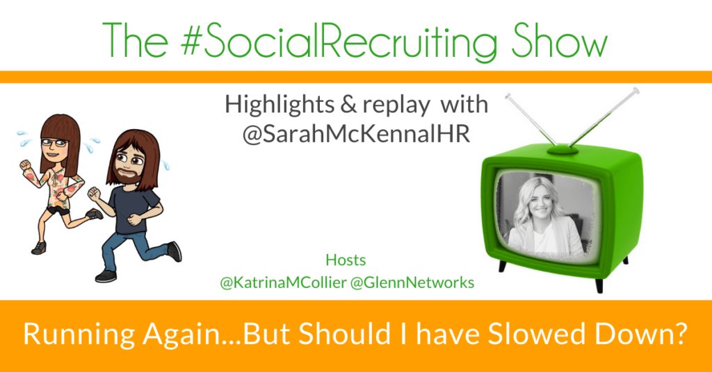 Running Again...But Should I Have Slowed Down? | @SarahMcKennaHR on The #SocialRecruiting Show Katrina Collier