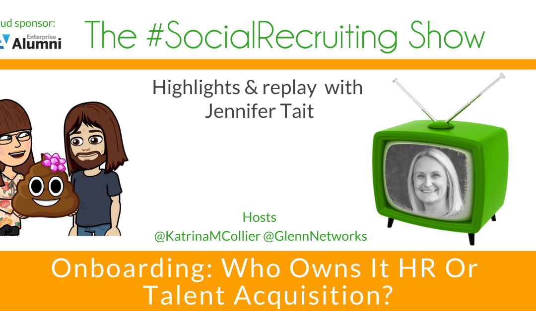 Onboarding: Who Owns it – HR or Talent Acquisition? | Jennifer Tait on The #SocialRecruiting Show