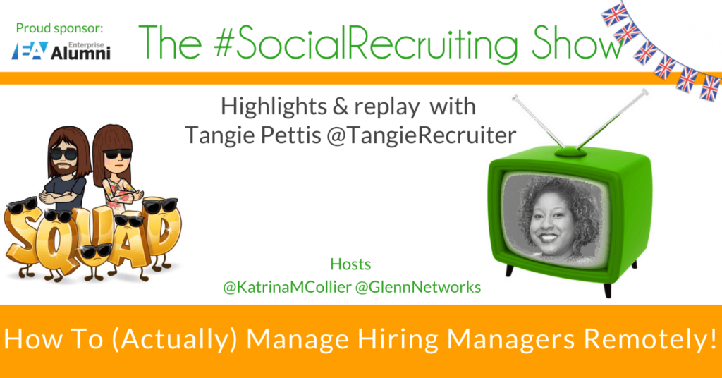 Managing Hiring Managers Remotely! | @TangieRecruiter Katrina Collier